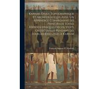 Karnak, Étude Topographique Et Archéologique, Avec Un Appendice Comprénant Les Principaux Textes Hiéroglyphiques Décou Verts Ou Recueillis Pendant Les Fouilles Exécutées À Karnak