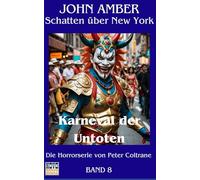 Karneval der Untoten:: John Amber - Schatten über New York - Band 8