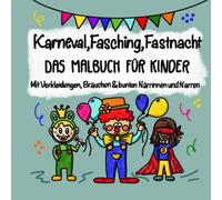 Karneval, Fasching, Fastnacht - Das Malbuch für Kinder mit Verkleidungen, Bräuchen und bunten Närrinnen und Narren: Einfaches Malbuch für Kinder im ... Fastnacht & rheinischem Karneval