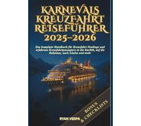Karnevals Kreuzfahrt Reiseführer 2025-2026: Das komplette Handbuch für Kreuzfahrt Neulinge und erfahrene Kreuzfahrtpassagiere in die Karibik, auf die Bahamas, nach Alaska und mehr
