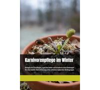 Karnivorenpflege im Winter: Biologische Grundlagen, typische Fehler und fundierte Entscheidungen für eine stabile Überwinterung unter mitteleuropäischen Bedingungen