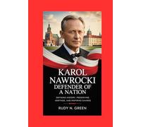 KAROL NAWROCKI: Defender of a Nation: Defining History, Preserving Heritage, and Inspiring Change