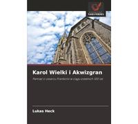 Karol Wielki i Akwizgran: Pamięć o cesarzu Frankonii w ciągu ostatnich 100 lat