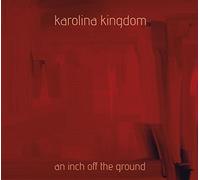 karolina kingdom - an inch off the ground