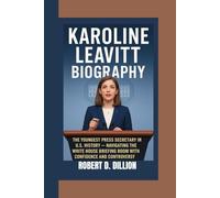 KAROLINE LEAVITT BIOGRAPHY: KAROLINE LEAThe Youngest Press Secretary In the U.S. History - Navigating The White House Briefing Room With Confidence And Controversy