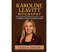 KAROLINE LEAVITT BIOGRAPHY: The Young Voice of America's Future - A Story of Ambition, Leadership, and Political Evolution