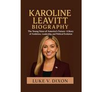 KAROLINE LEAVITT BIOGRAPHY: The Young Voice of America's Future - A Story of Ambition, Leadership, and Political Evolution