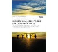 Karriere 4.0 Als Perspektive Für Die Generation Y? Agile Karrierekonzepte Zur Stärkung Der Employability In Sich Verändernden Arbeitswelten