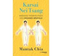 Karsai Nei Tsang - Massage thérapeutique des organes génitaux Mantak Chia (Auteur), Anne-marie Marty (Traduction)