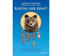 Karten der Kraft: Eine schamanische Einweihung in die »Medizin« der Krafttiere