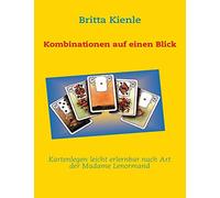 Kartenlegen leicht erlernbar nach Art der Madame Lenormand: Kombinationen auf einen Blick