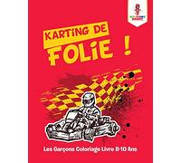 Karting de Folie ! : Les Garçons Coloriage Livre 8-10 Ans
