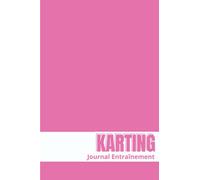 Karting Journal d'Entraînement: Ce journal d'entraînement est parfait pour tout coureur de karting qui prend au sérieux son entraînement, la réussite ... de résultats | Taille : 6 x 9 po | 100 pages.