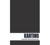 Karting Journal d'Entraînement: Ce journal d'entraînement est parfait pour tout coureur de karting qui prend au sérieux son entraînement, la réussite ... de résultats | Taille : 6 x 9 po | 100 pages.