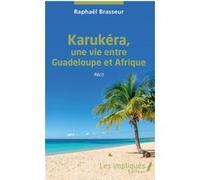 Karukéra, une vie entre Guadeloupe et Afrique Raphaël Brasseur (Auteur)