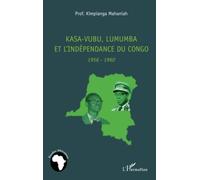 Kasa-Vubu, Lumumba et l'indépendance du Congo: 1956-1960 – L'Harmattan