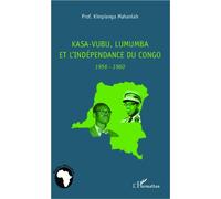 Kasa-Vubu, Lumumba et l'indépendance du Congo: 1956-1960 – L'Harmattan