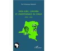 Kasa-Vubu, Lumumba et l'indépendance du Congo: 1956-1960 – L'Harmattan