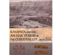 Kasapata and the Archaic Period of the Cuzco Valley Brian S. Bauer (Auteur)
