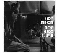 Kasey Anderson - To The Places We Lived [Vinyl Lp]