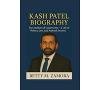 KASH PATEL BIOGRAPHY: The Architect of Controversy - A Life of Politics, Law, and National Security