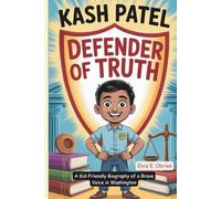 KASH PATEL:DEFENDER OF TRUTH: A Kid-Friendly Biography of a Brave Voice in Washington