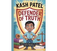 KASH PATEL:DEFENDER OF TRUTH: A Kid-Friendly Biography of a Brave Voice in Washington