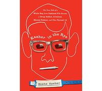 Kasher in the Rye: The True Tale of a White Boy from Oakland Who Became a Drug Addict, Criminal, Mental Patient, and Then Turned 16
