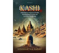 Kashi: Vishweshwara Trapped in the Well, Avimukteshwara in Exile, and Lord Shiva Held Hostage