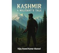 Kashmir - A Militant's Tale: The Chronicle of a Soldier of Circumstance