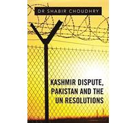 Kashmir Dispute, Pakistan And The Un Resolutions