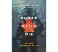 Kashmir in the Line of Fire: A Memoir of Unordinary People and Soldiers