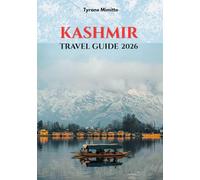 Kashmir Travel Guide 2026: Explore the Beauty, Culture, and Hidden Gems of India's Himalayan Paradise