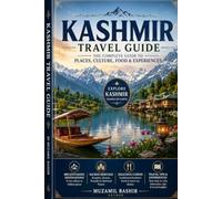 Kashmir travel guide: Exploring the Valley of Kashmir - Places, People, Culture & Experiences