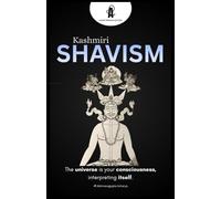 Kashmiri Shavism: Exploring the Non-Dual Reality of Awareness, Self, and the Universe