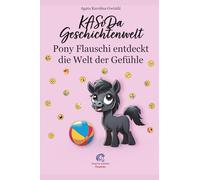 KASiDa Geschichtenwelt. Pony Flauschi entdeckt die Welt der Gefühle