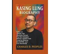 KASING LUNG BIOGRAPHY: Father of Labubu: The Illustrator-Turned-Pop Mart Designer Behind a Global Craze Loved by Rihanna, BLACKPINK, and Fans Worldwide