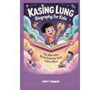 Kasing Lung Biography for Kids: The Man Who Drew Stories That Came Alive