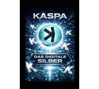 Kaspa Das digitale Silber: Warum eine neue Architektur das Erbe von Bitcoin weiterdenkt