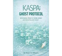 Kaspa: Ghost Protocol: Rethinking Proof of Work, Speed, and Decentralized Money