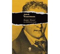 KASPAR HAUSER OU A INDOLÊNCIA DO CORAÇÃO