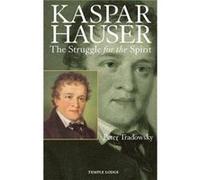 Kaspar Hauser: The Struggle For The Spirit (Paperback) Peter Tradowsky, John M Wood (Auteur)