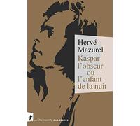 Kaspar l'obscur ou l'enfant de la nuit Hervé Mazurel (Auteur)