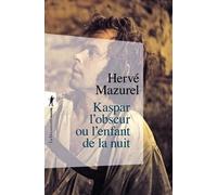 Kaspar L'obscur Ou L'enfant De La Nuit - Essai D'histoire Abyssale Et D'anthropologie Sensible