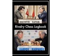 Kasparov and Karpov Rivalry Chess Logbook: The Place to Record Your Games, Annotate Moves, and Refine Your Strategy