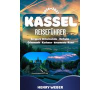KASSEL REISEFÜHRER 2026/27: Die besten Sehenswürdigkeiten in Kassel - Bergpark Wilhelmshöhe, Herkules, Grimmwelt, Karlsaue, Schloss Wilhelmshöhe, Fuldaaue & Insider-Tipps für Ihre Reise