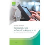 Kassenführung - auf den Punkt gebracht, 2. Auflage: Alles Wichtige rund um die elektronische Kassenführung