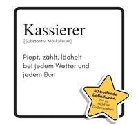Kassierer: Piept, zählt, lächelt - bei jedem Wetter und jedem Bon. Das lustige Geschenkbuch für Mann, Frau, Kollege, Freund zu Geburtstag, Weihnachten