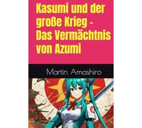 Kasumi und der große Krieg - Das Vermächtnis von Azumi