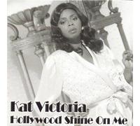 Kat Victoria - Hollywood Shine on Me